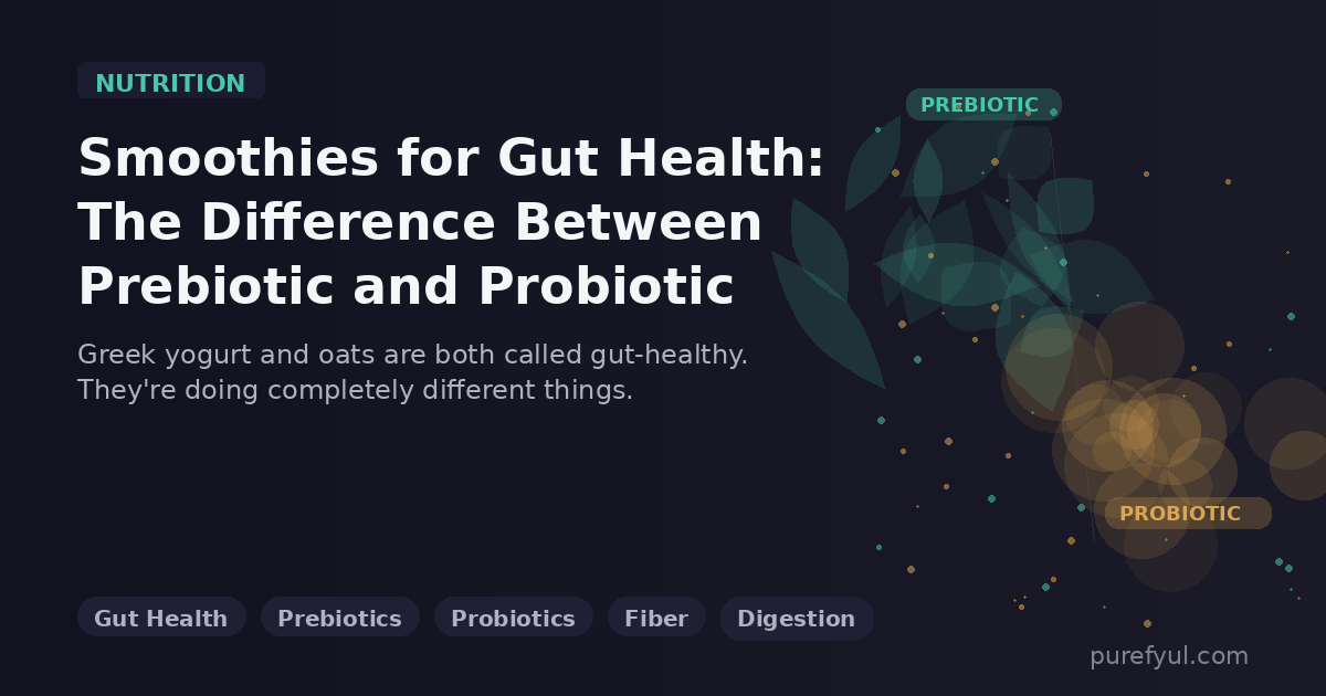 Smoothies for Gut Health: The Difference Between Prebiotic and Probiotic Ingredients